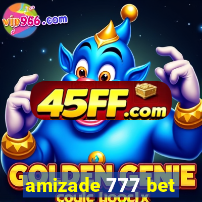 amizade 777 bet